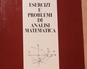 ESERCIZI E PROBLEMI DI ANALISI MATEMATICA